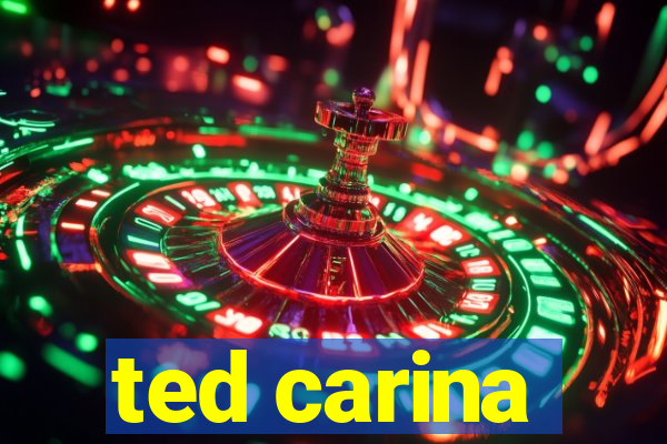 ted carina
